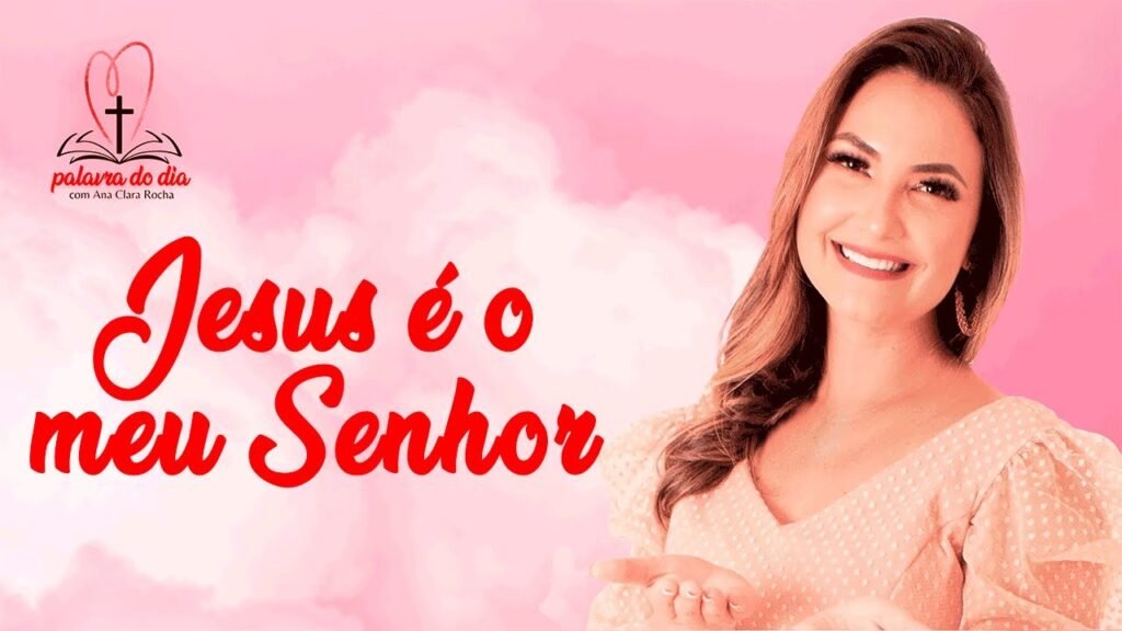 Jesus é o meu Senhor – Ana Clara Rocha – Palavra do Dia 25/04/22