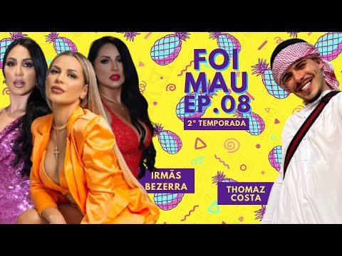 Irmãs Bezerra, as Kardashians BR! Thomaz Costa e suas diferentes versões – Foi Mau Completo