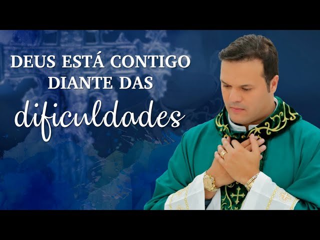 Reflexão do dia: Deus está contigo diante das dificuldades – Pe. Alessandro Campos