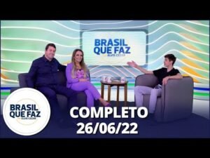 Brasil Que Faz (26/06/22) | Completo