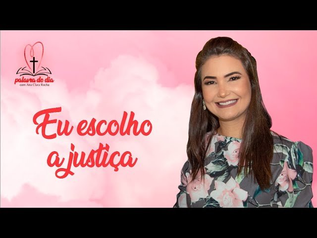 Eu escolho a justiça – Ana Clara Rocha – Palavra do Dia 11/05/22