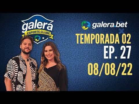 Galera Esporte Clube – Temporada 02 #27 (08/08/22) | Completo