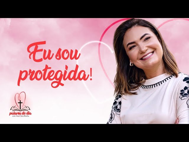 Eu sou protegida!  – Ana Clara Rocha – Palavra do Dia 08/09/22