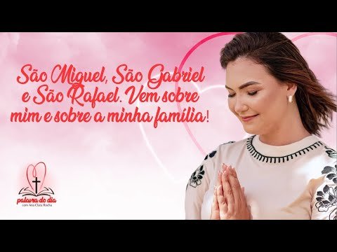 São Miguel, São Gabriel, São Rafael. Vem sobre mim  – Ana Clara Rocha  – Palavra do Dia 29/09/22