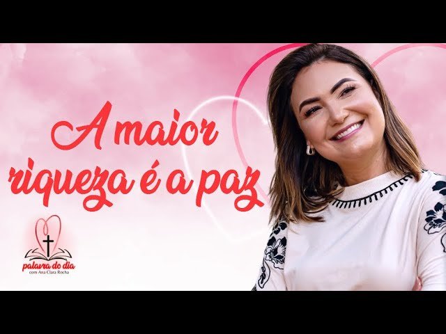 A maior riqueza é a paz – Ana Clara Rocha – Palavra do Dia 21/10/22